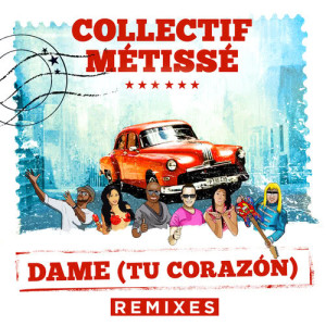收聽Collectif Métissé的Dame (Tu Corazón) (Spanish Reggaeton Club Mix)歌詞歌曲