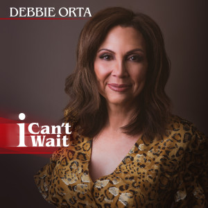 Listen to I Can't Wait song with lyrics from Debbie Orta