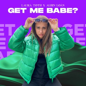 收聽Laura Toth的Get Me Babe?歌詞歌曲