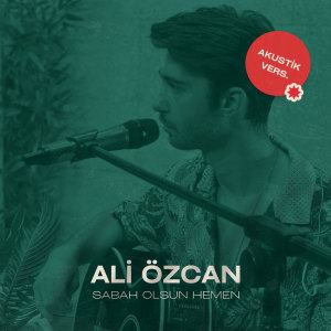 Listen to Sabah Olsun Hemen (Akustik) song with lyrics from Ali Özcan