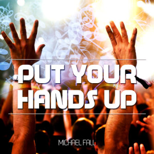 อัลบัม Put Your Hand Up - EP ศิลปิน Michael Fall