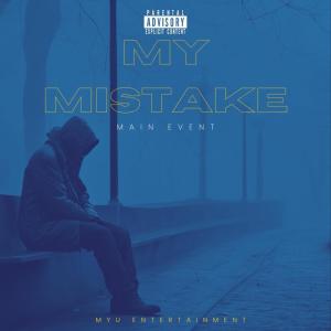 Listen to MY MISTAKE (Explicit) song with lyrics from Main Event