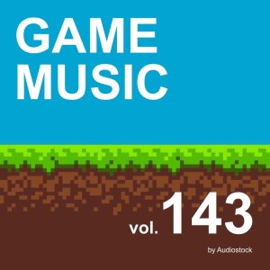 Album GAME MUSIC, Vol. 143 -Instrumental BGM- by Audiostock oleh 日本群星