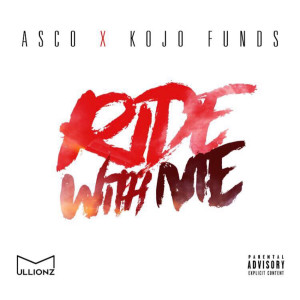 Listen to Ride With Me (feat. Kojo Funds) (Explicit) song with lyrics from Asco