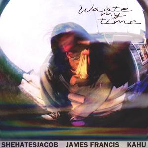 James Francis的專輯Waste My Time (feat. Kahu & James Francis)