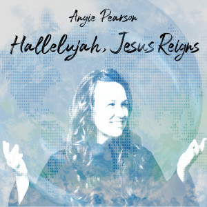 Album Hallelujah, Jesus Reigns from Angie Pearson