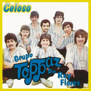 收聽Grupo Toppaz De Reynaldo Flores的Celoso歌詞歌曲