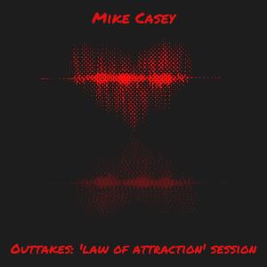 Mike Casey的專輯Outtakes: 'Law of Attraction' Session