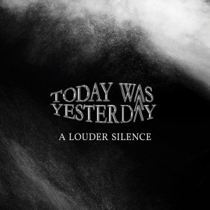 Album A Louder Silence from Today Was Yesterday