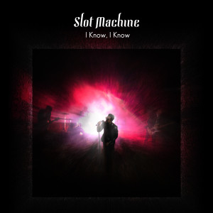 收聽Slot Machine的I Know, I Know歌詞歌曲
