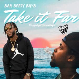 อัลบัม Take It Far (feat. Bam Beezy Bayb) (Explicit) ศิลปิน Bam Beezy Bayb