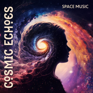 Album Cosmic Echoes (Space Music, Galactic Ambience, Ethereal Synths and Astral Harmonies, Interstellar Journey Through the Universe) from Astral Travel Sanctuary