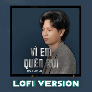 Linh Lor的专辑Vì Em Quên Rồi (Lofi)