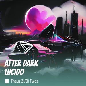 Listen to After Dark Lucido (Explicit) song with lyrics from THEUZ ZL