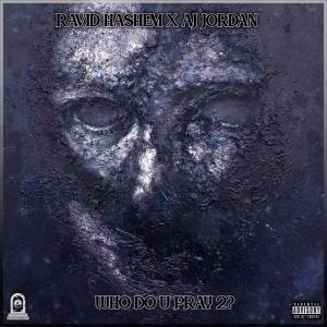 Listen to Who Do You Pray 2?(feat. Ravid Hashem) (Explicit) song with lyrics from Aj Jordan