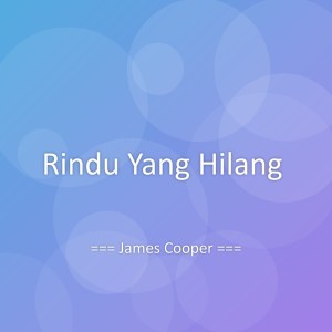 Listen to Rindu Yang Hilang song with lyrics from James Cooper