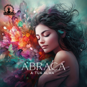 Album Abraça a tua alma (Meditação de paz interior) from Meditação e Espiritualidade Musica Academia