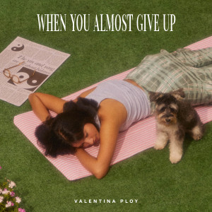 อัลบัม When You Almost Give Up ศิลปิน Valentina Ploy