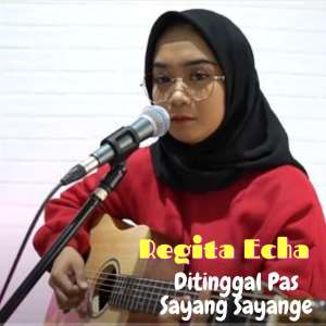 收听Regita Echa的Ditinggal Pas Sayang Sayange歌词歌曲