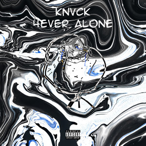 ดาวน์โหลดและฟังเพลง 4ever Alone (Explicit) พร้อมเนื้อเพลงจาก knvck