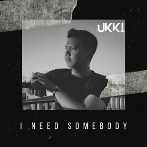 Listen to I Need Somebody song with lyrics from Ukki