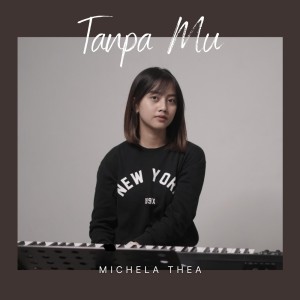 Dengarkan Tanpa Mu lagu dari Michela Thea dengan lirik