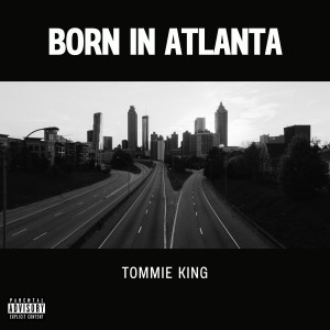 Tommie King的專輯Born In Atlanta (Explicit)