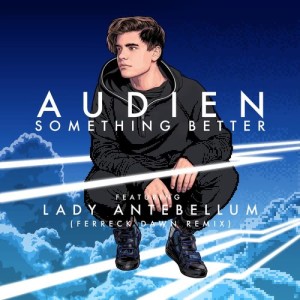 ดาวน์โหลดและฟังเพลง Something Better (Ferreck Dawn Remix) พร้อมเนื้อเพลงจาก Audien