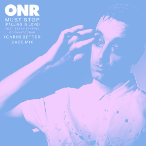 ดาวน์โหลดและฟังเพลง Must Stop (Falling in Love) [feat. Sarah Barthel of Phantogram] (Icarus Better Daze Mix) พร้อมเนื้อเพลงจาก ONR