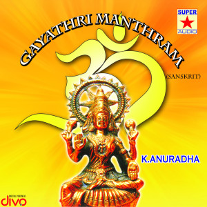 ดาวน์โหลดและฟังเพลง Gayathri Manthram พร้อมเนื้อเพลงจาก K. Anuradha