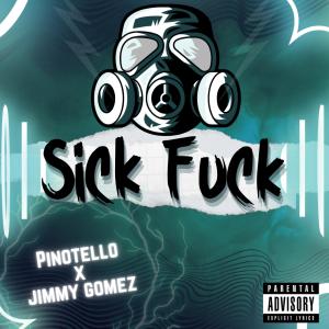 ดาวน์โหลดและฟังเพลง Sick Fuck (feat. Jimmy Gomez) พร้อมเนื้อเพลงจาก Pinotello