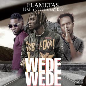 收聽Flametas Torboy的WEDE-WEDE (feat. Y Celeb & Ray Dee) (Explicit)歌詞歌曲