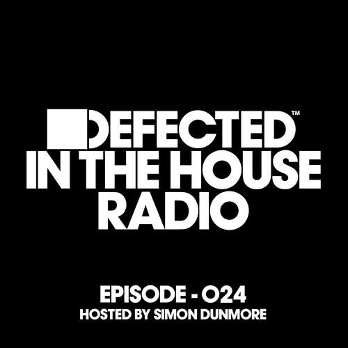 Defected In The House Radio Show Episode 024 (hosted by Simon Dunmore) [Mixed]