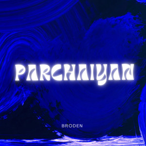 收聽Broden的PARCHAIYAN歌詞歌曲