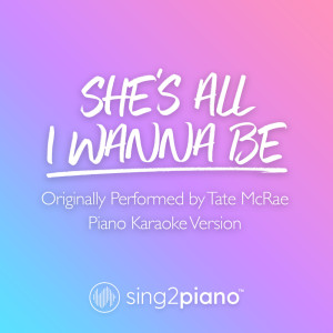Sing2Piano的专辑she's all i wanna be (Originally Performed by Tate McRae) (Piano Karaoke Version)