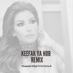 Listen to Keefak Ya Hob (Remix) song with lyrics from Rouwaida Attieh