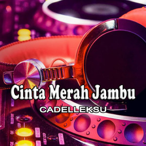 Dengarkan lagu Cinta Merah Jambu nyanyian CADELLEKSU dengan lirik