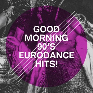 Various Artists的專輯Good Morning 90's Eurodance Hits!