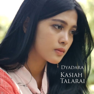 Listen to Kasiah Talarai song with lyrics from Dyadara