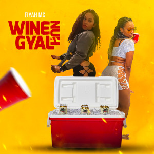 Listen to Wine Nuh Gyal song with lyrics from Fiyah MC