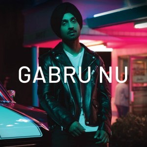 收聽Diljit Dosanjh的Gabru Nu歌詞歌曲