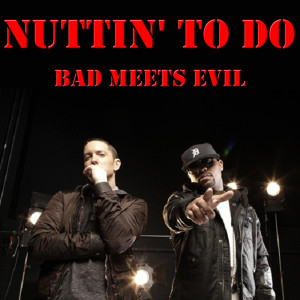 อัลบัม Nuttin' To Do ศิลปิน Bad Meets Evil