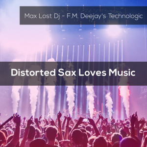 Max Lost Dj的專輯Distorted Sax Loves Music