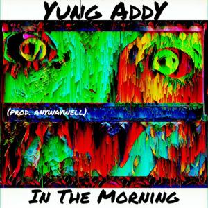 Yung Addy的專輯(YPY) Yung Addy - In The Morning (Explicit)