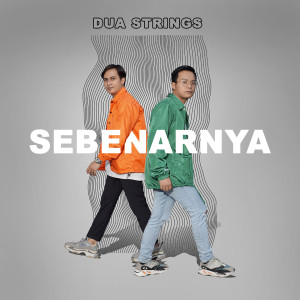 Dengarkan Sebenarnya lagu dari Dua Strings dengan lirik