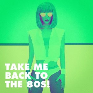 Album Take Me Back to the 80s! from Hits of the 80's