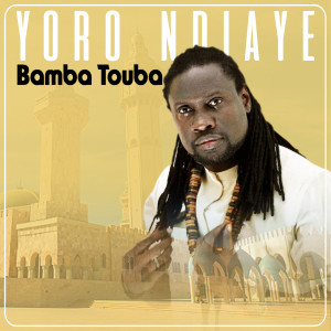Listen to Bamba Touba song with lyrics from Yoro Ndiaye