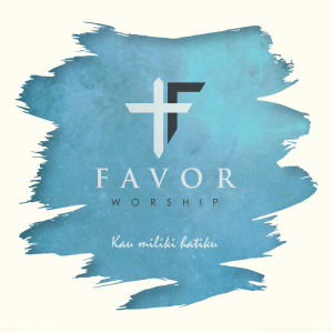 Favor Worship Band的專輯Kau Miliki Hatiku