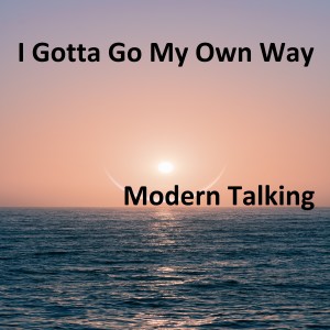 收聽Modern Talking的I Gotta Go My Own Way歌詞歌曲