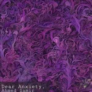 ดาวน์โหลดและฟังเพลง Dear Anxiety พร้อมเนื้อเพลงจาก Ahmed Samir